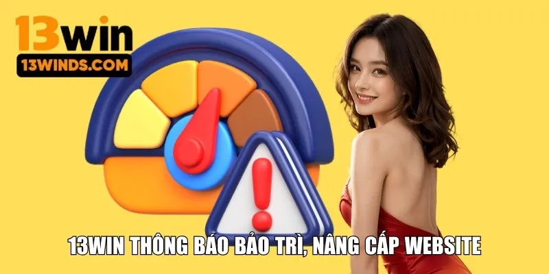 13WIN thông báo bảo trì, nâng cấp website toàn server