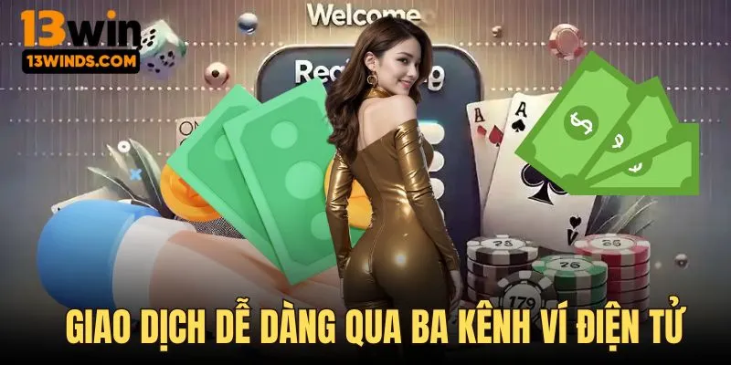 Hỗ trợ nạp tiền 13win qua ba ứng dụng ví điện tử