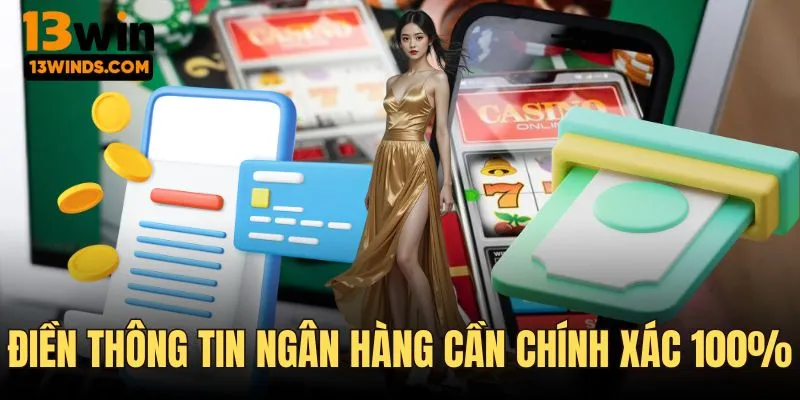 Điền thông tin chính xác để đảm bảo tiền về đúng tay