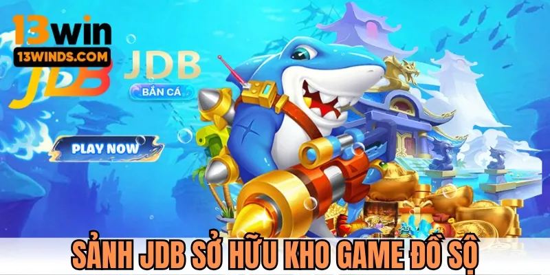 Sảnh bắn cá JDB nhiều tựa game hot